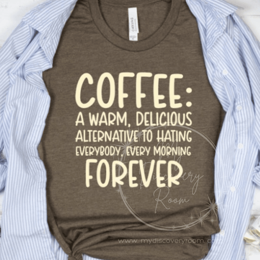 Coffee A Warm, Delicious Alternative To Hating Everybody Graphic Tee - MyDiscoveryRoom