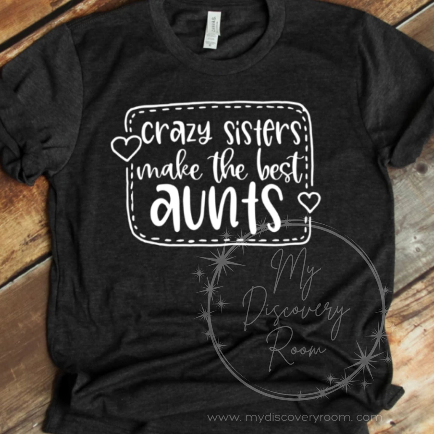 Crazy Sisters Make The Best Aunts Graphic Tee - MyDiscoveryRoom