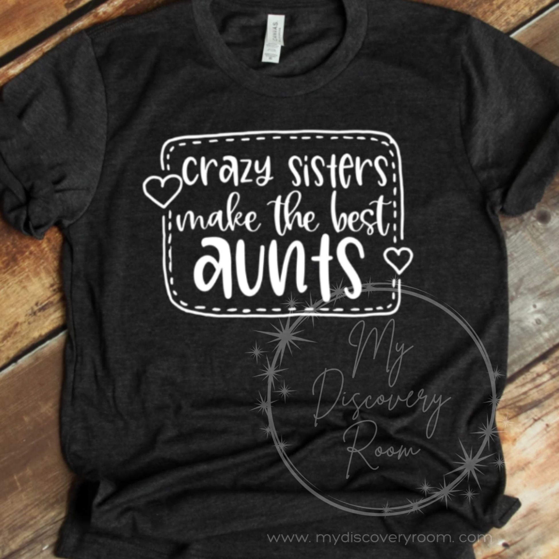 Crazy Sisters Make The Best Aunts Graphic Tee - MyDiscoveryRoom