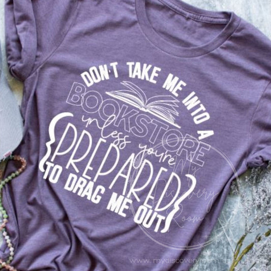 Don't Take Me Into A Bookstore... Graphic Tee - MyDiscoveryRoom