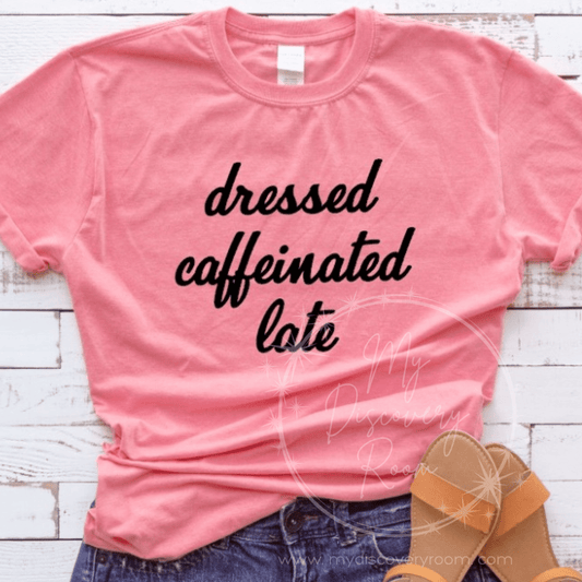 Dressed Caffeinated Late Graphic Tee - MyDiscoveryRoom