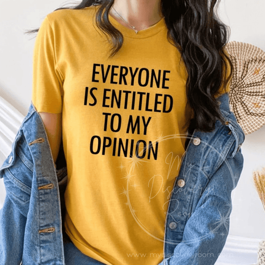 Everyone Is Entitled To My Opinion Graphic Tee - MyDiscoveryRoom
