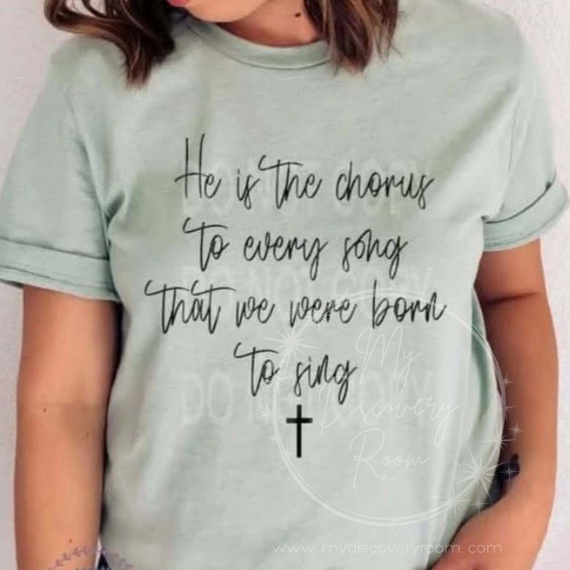 He Is The Chorus To Every Song That We Were Born To Sing Graphic Tee - MyDiscoveryRoom