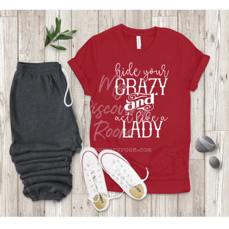 Hide Your Crazy & Act Like A Lady Graphic Tee - MyDiscoveryRoom