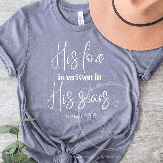 His Love is Written in His Scars Isaiah 53:5 Graphic Tee - MyDiscoveryRoom