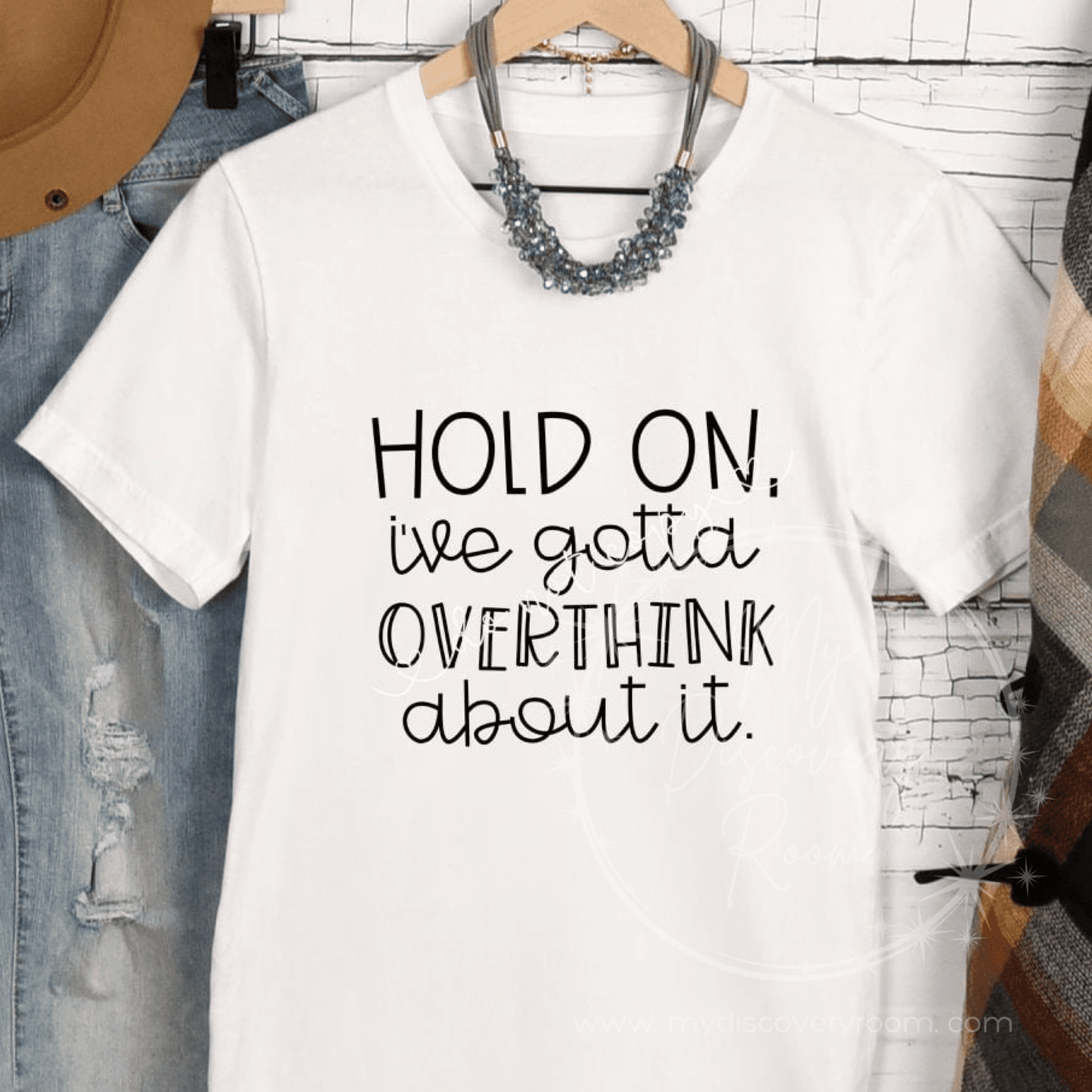 Hold On I've Gotta Overthink About It Graphic Tee - MyDiscoveryRoom