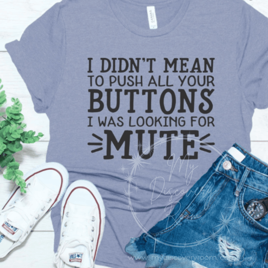 I Didn't Mean To Push All Your Buttons I Was Looking For Mute Graphic Tee - MyDiscoveryRoom