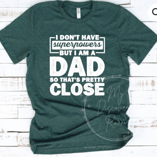 I Don't Have Superpowers But I Am A Dad So That's Pretty Close Graphic Tee - MyDiscoveryRoom