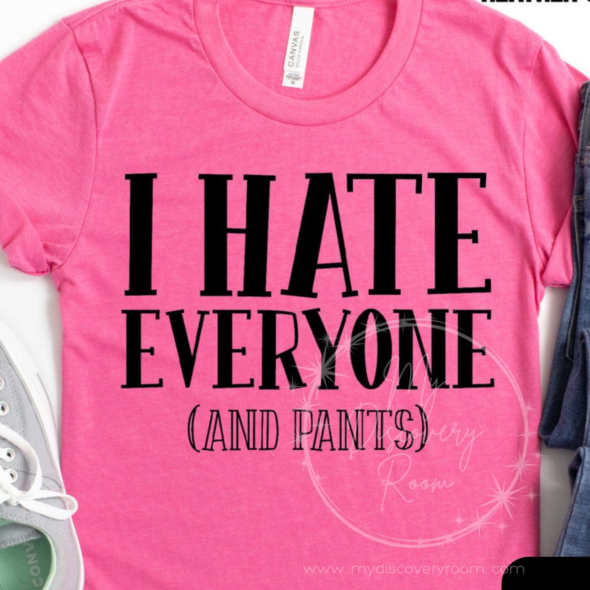 I Hate Everyone (and Pants) Graphic Tee - MyDiscoveryRoom