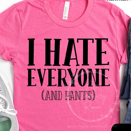 I Hate Everyone (and Pants) Graphic Tee - MyDiscoveryRoom