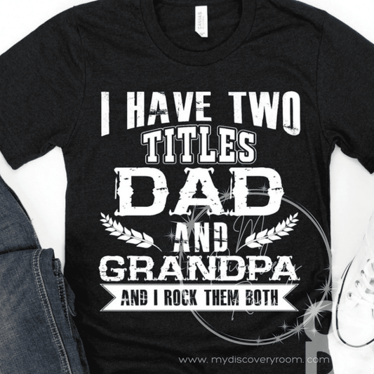 I Have Two Titles, Dad And Grandpa Graphic Tee - MyDiscoveryRoom