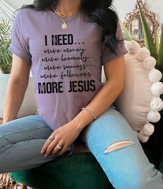 I Need... More Jesus Graphic Tee - MyDiscoveryRoom
