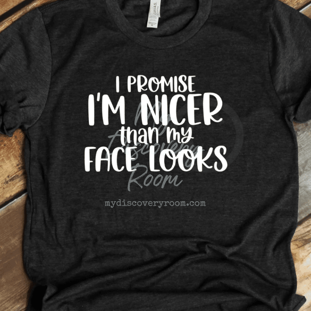 I Promise I'm Nicer Than My Face Looks Graphic Tee - MyDiscoveryRoom