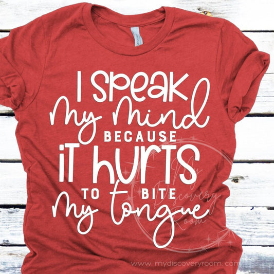 I Speak My Mind Because It Hurts To Bite My Tongue Graphic Tee - MyDiscoveryRoom