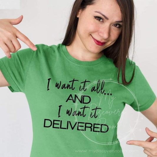 I Want It All And I Want It Delivered Graphic Tee - MyDiscoveryRoom