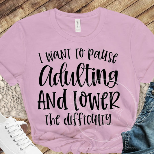 I Want To Pause Adulting And Lower The Difficulty Graphic Tee - MyDiscoveryRoom