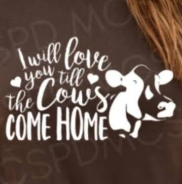 I Will Love You Till The Cows Come Home Graphic Tee - MyDiscoveryRoom