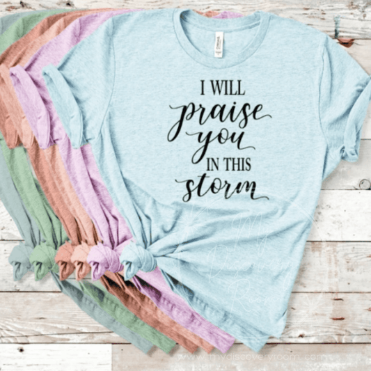 I Will Praise You In This Storm Graphic Tee - MyDiscoveryRoom