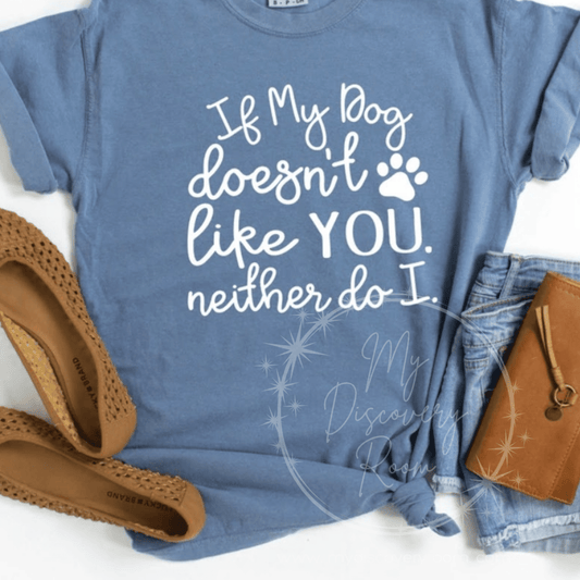 If My Dog Doesn't Like You... Graphic Tee - MyDiscoveryRoom