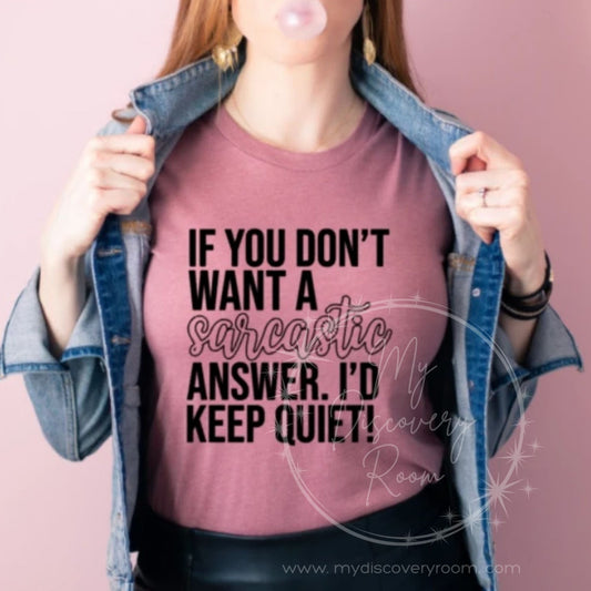 If You Don't Want A Sarcastic Answer, I'd Keep Quiet Graphic Tee - MyDiscoveryRoom