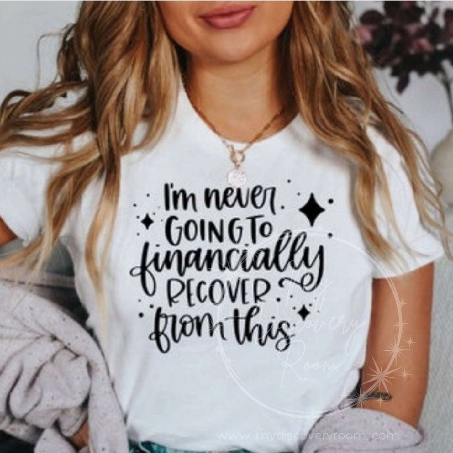 I'm Never Going To Financially Recover From This Graphic Tee - MyDiscoveryRoom