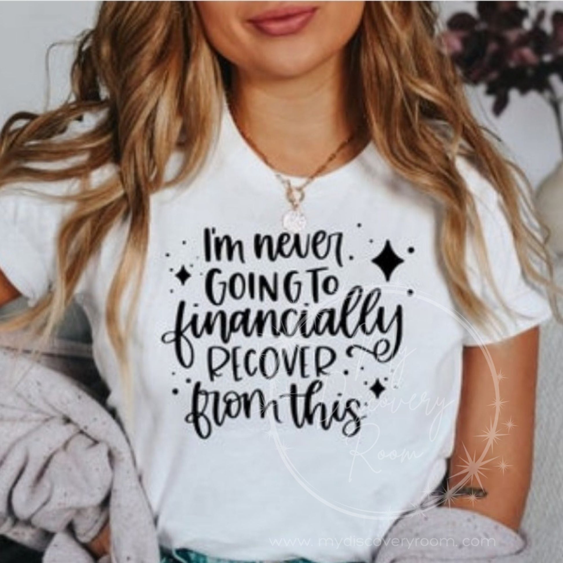 I'm Never Going To Financially Recover From This Graphic Tee - MyDiscoveryRoom