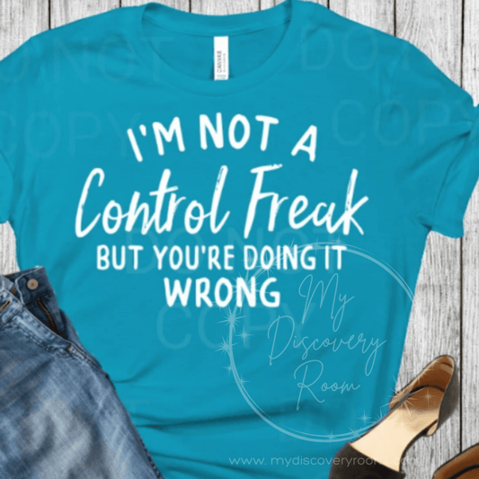 I'm Not A Control Freak But You're Doing It Wrong Graphic Tee - MyDiscoveryRoom
