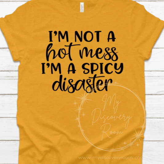 I'm Not A Hot Mess, I'm A Spicy Disaster Graphic Tee - MyDiscoveryRoom