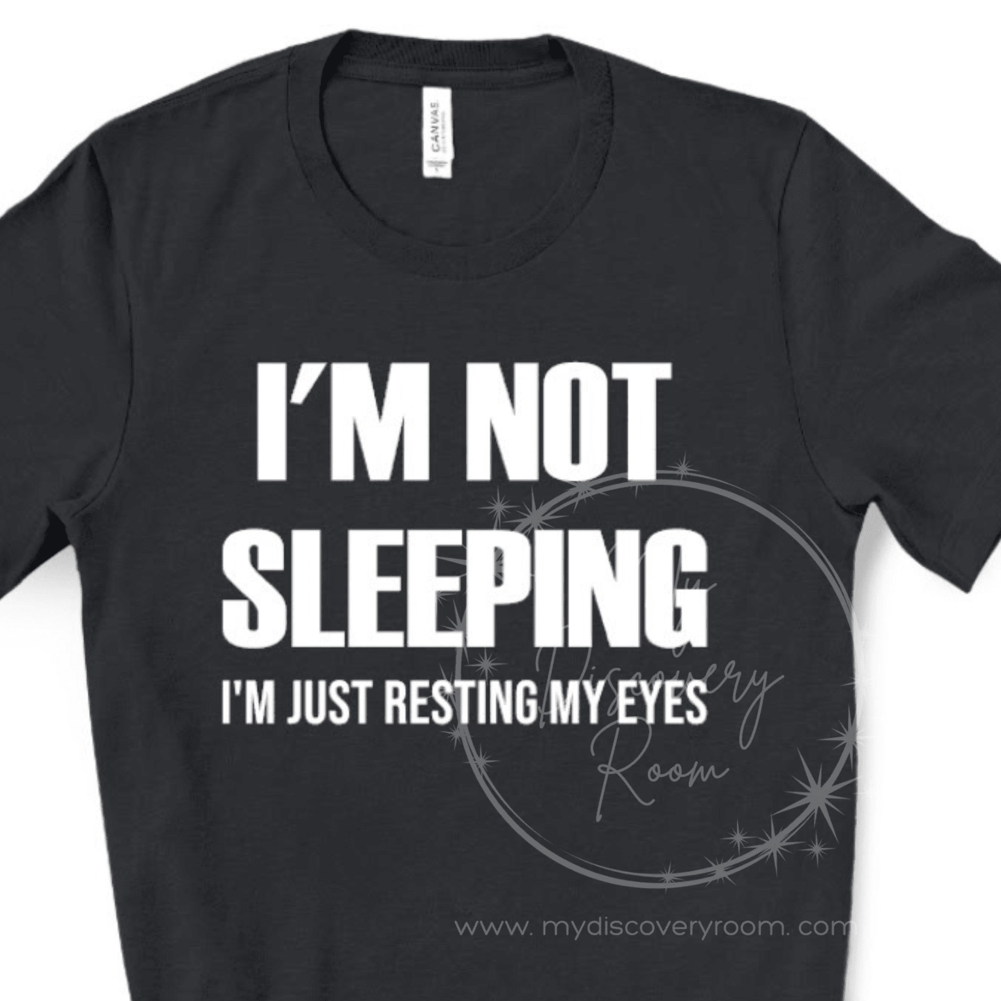 I'm Not Sleeping I'm Just Resting My Eyes Graphic Tee - MyDiscoveryRoom