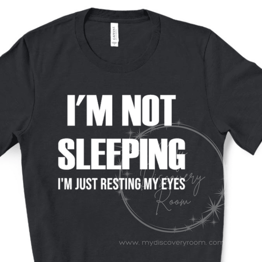 I'm Not Sleeping I'm Just Resting My Eyes Graphic Tee - MyDiscoveryRoom