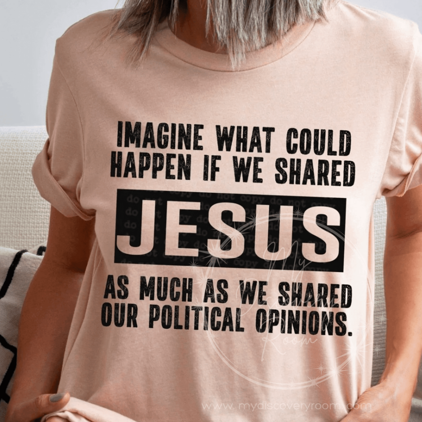 Imagine What Could Happen If We Shared Jesus As Much As Political Opinions Graphic Tee - MyDiscoveryRoom
