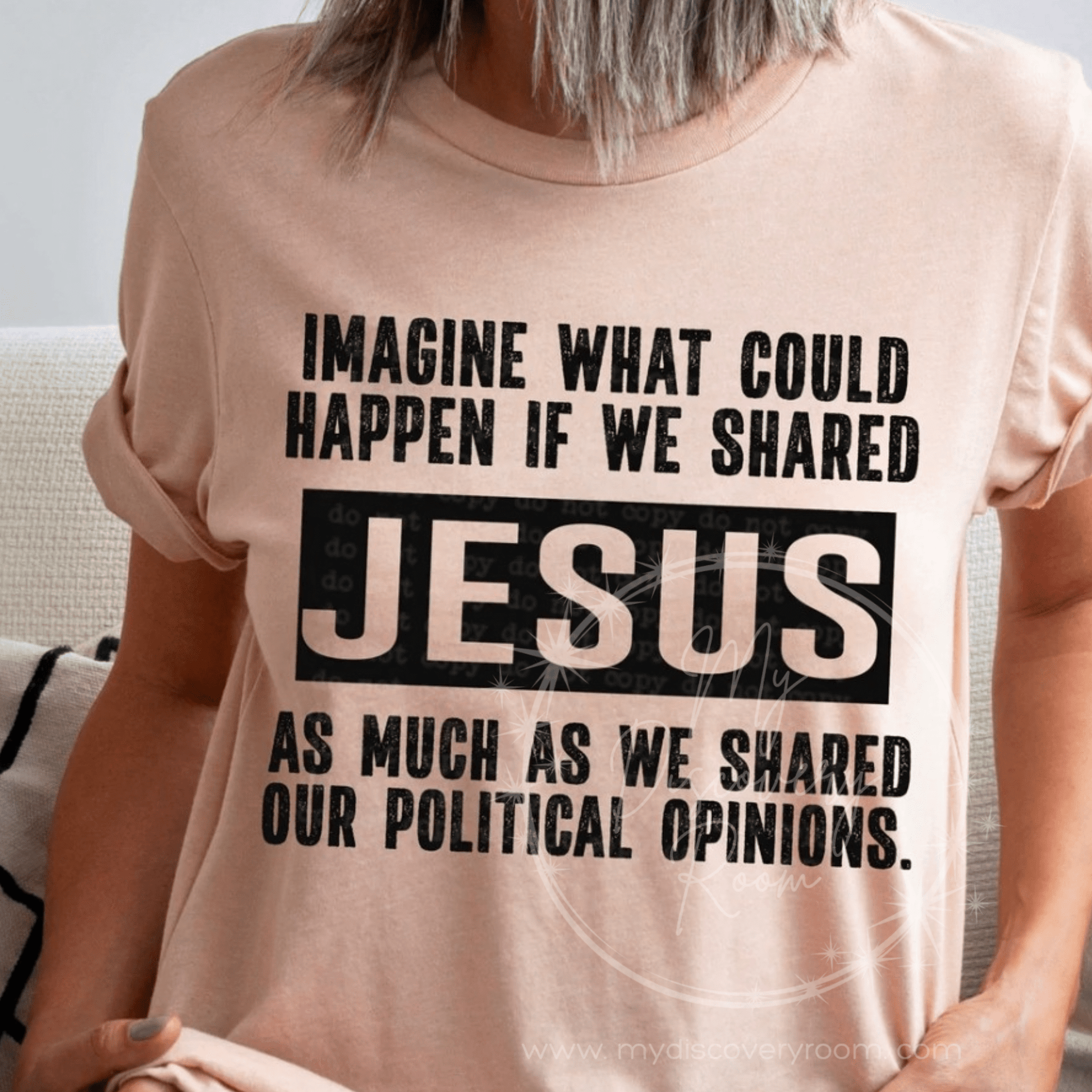 Imagine What Could Happen If We Shared Jesus As Much As Political Opinions Graphic Tee - MyDiscoveryRoom