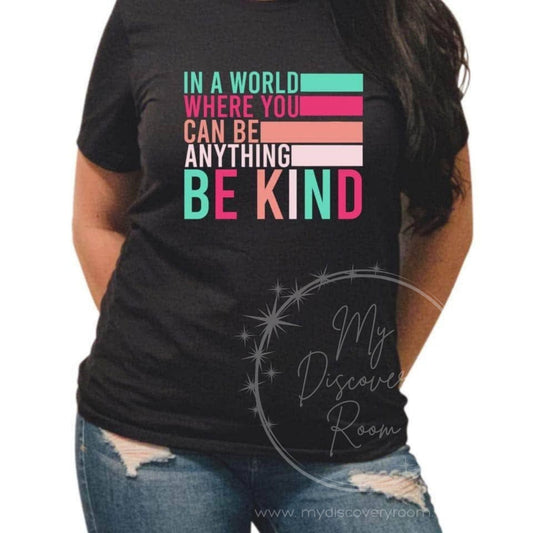 In A World Where You Can Be Anything Be Kind Graphic Tee - MyDiscoveryRoom