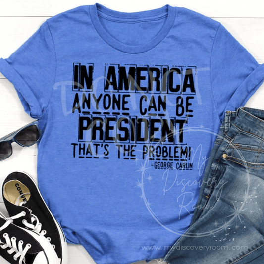 In America Anyone Can Be President Graphic Tee - MyDiscoveryRoom