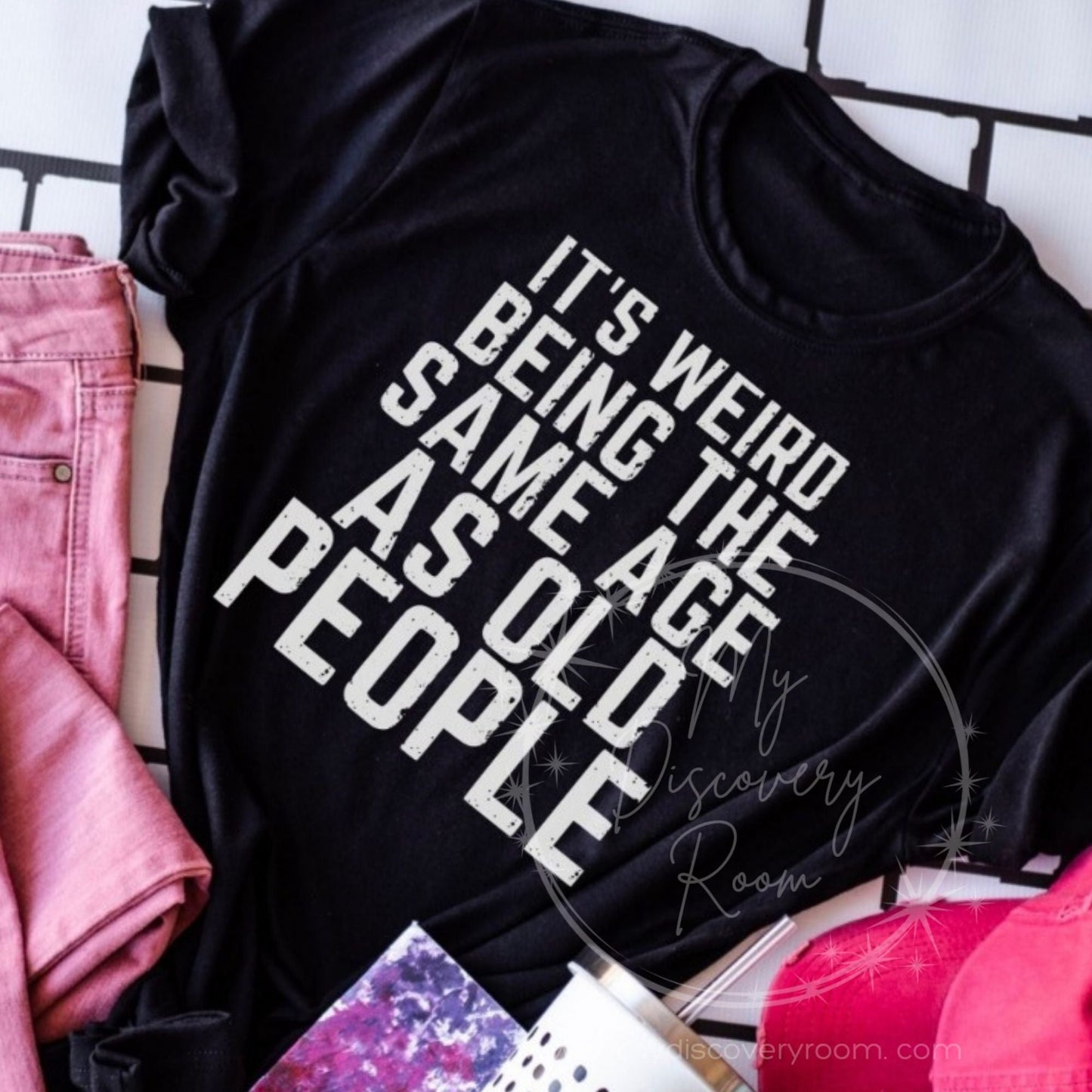 It's Weird Being The Same Age As Old People Graphic Tee - MyDiscoveryRoom
