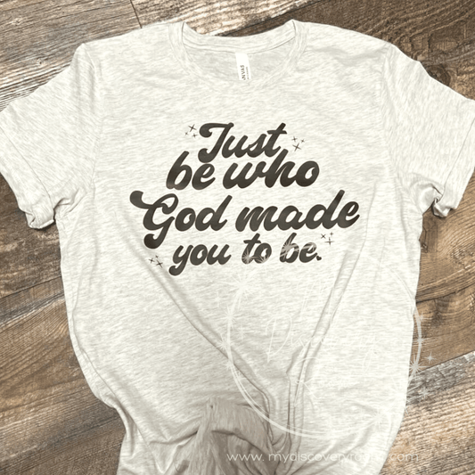 Just Be Who God Made You Graphic Tee - MyDiscoveryRoom