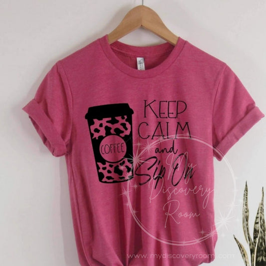 Keep Calm & Sip On Graphic Tee - MyDiscoveryRoom