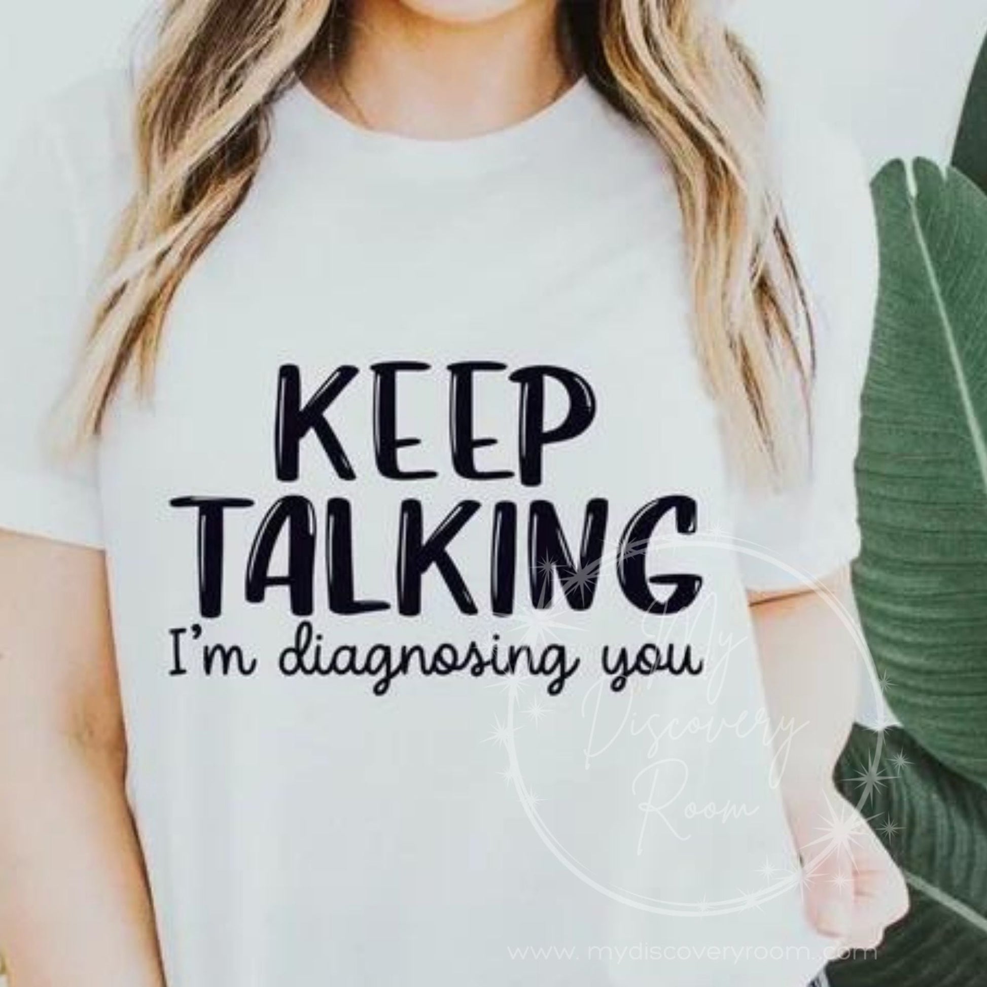 Keep Talking I'm Diagnosing You Graphic Tee - MyDiscoveryRoom