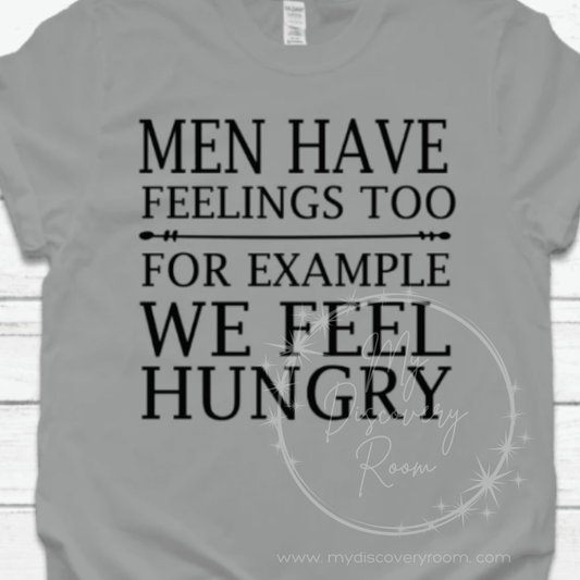 Men Have Feelings Too For Example We Feel Hungry Graphic Tee - MyDiscoveryRoom