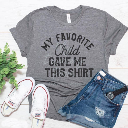 My Favorite Child Gave Me This Shirt Graphic Tee - MyDiscoveryRoom