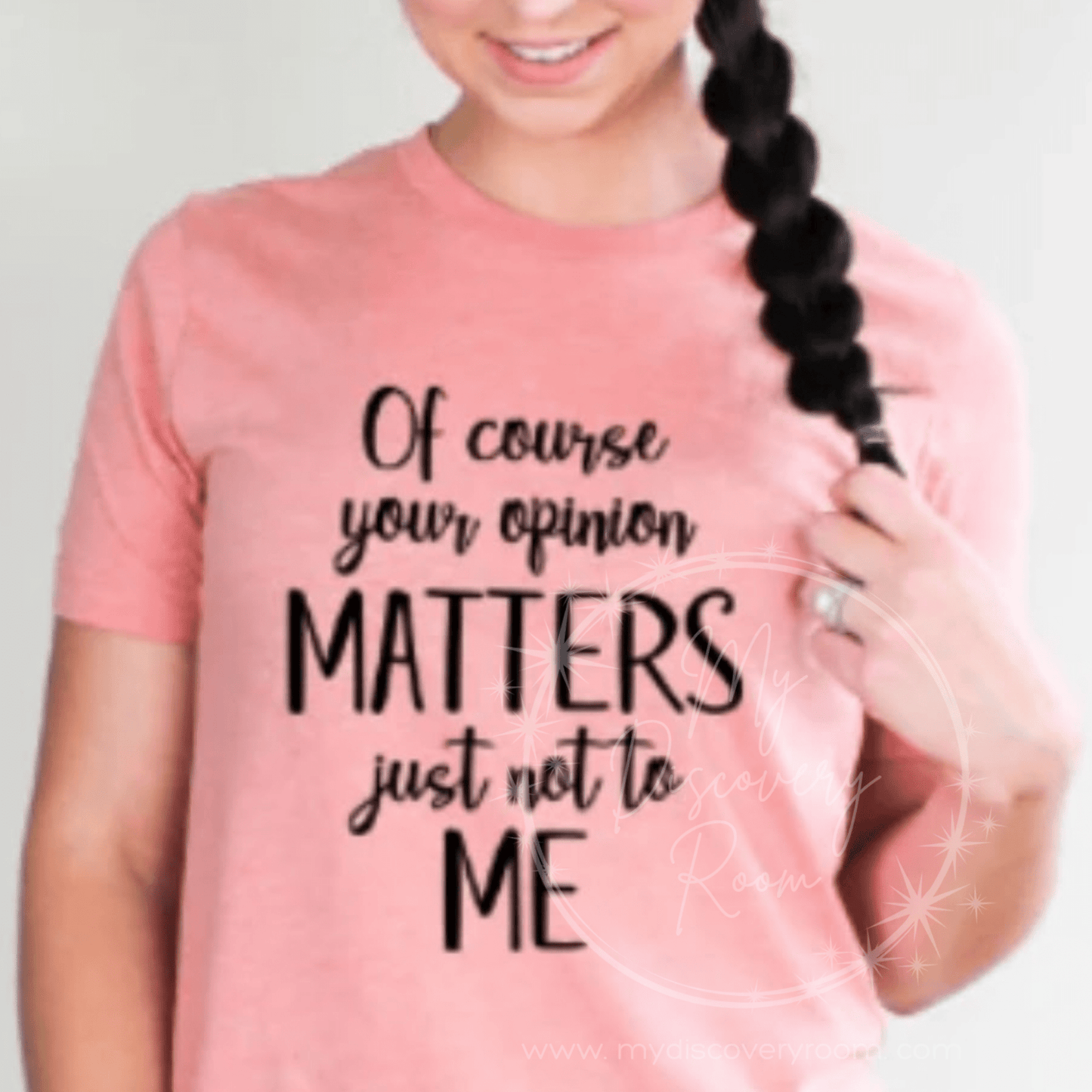 Of Course Your Opinion Matters, Just Not to Me Graphic Tee - MyDiscoveryRoom