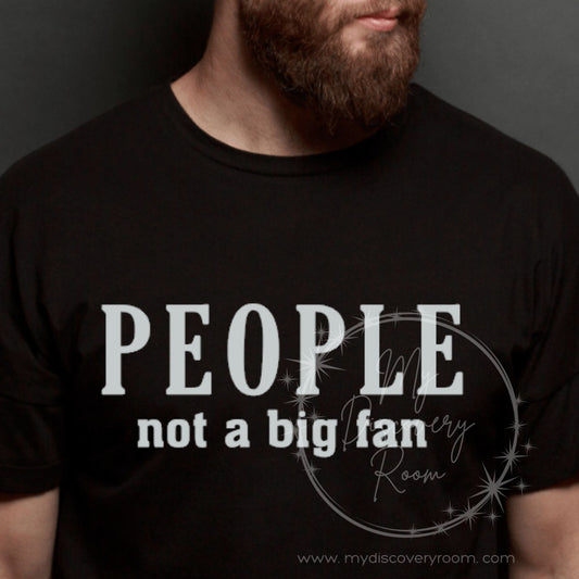 People Not A Big Fan Graphic Tee - MyDiscoveryRoom