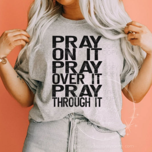 Pray On It Pray Over It Pray Through It Graphic Tee - MyDiscoveryRoom