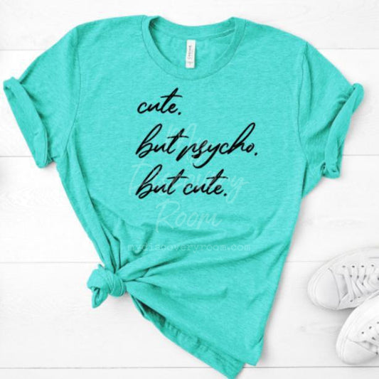 Cute. But Psycho. But Cute. Graphic Tee