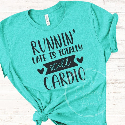 Runnin' Late is Totally Still Cardio Graphic Tee - MyDiscoveryRoom