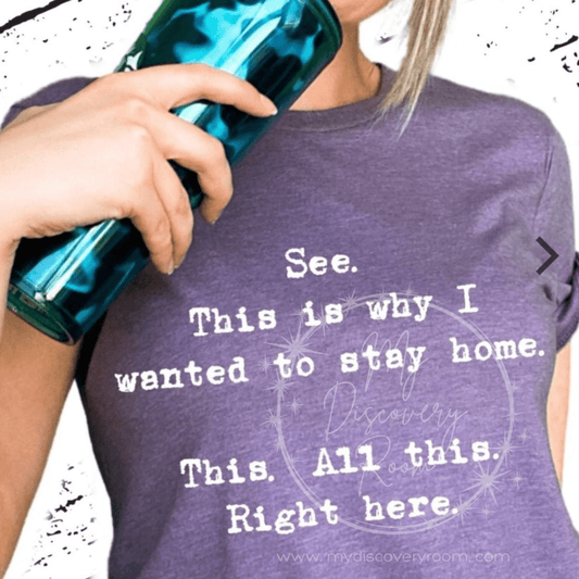 See This I Why I Wanted To Stay Home Graphic Tee - MyDiscoveryRoom