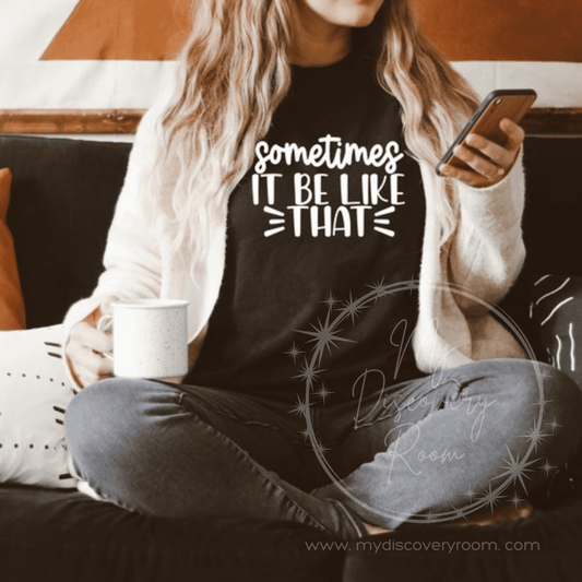 Sometimes It Be Like That Graphic Tee - MyDiscoveryRoom