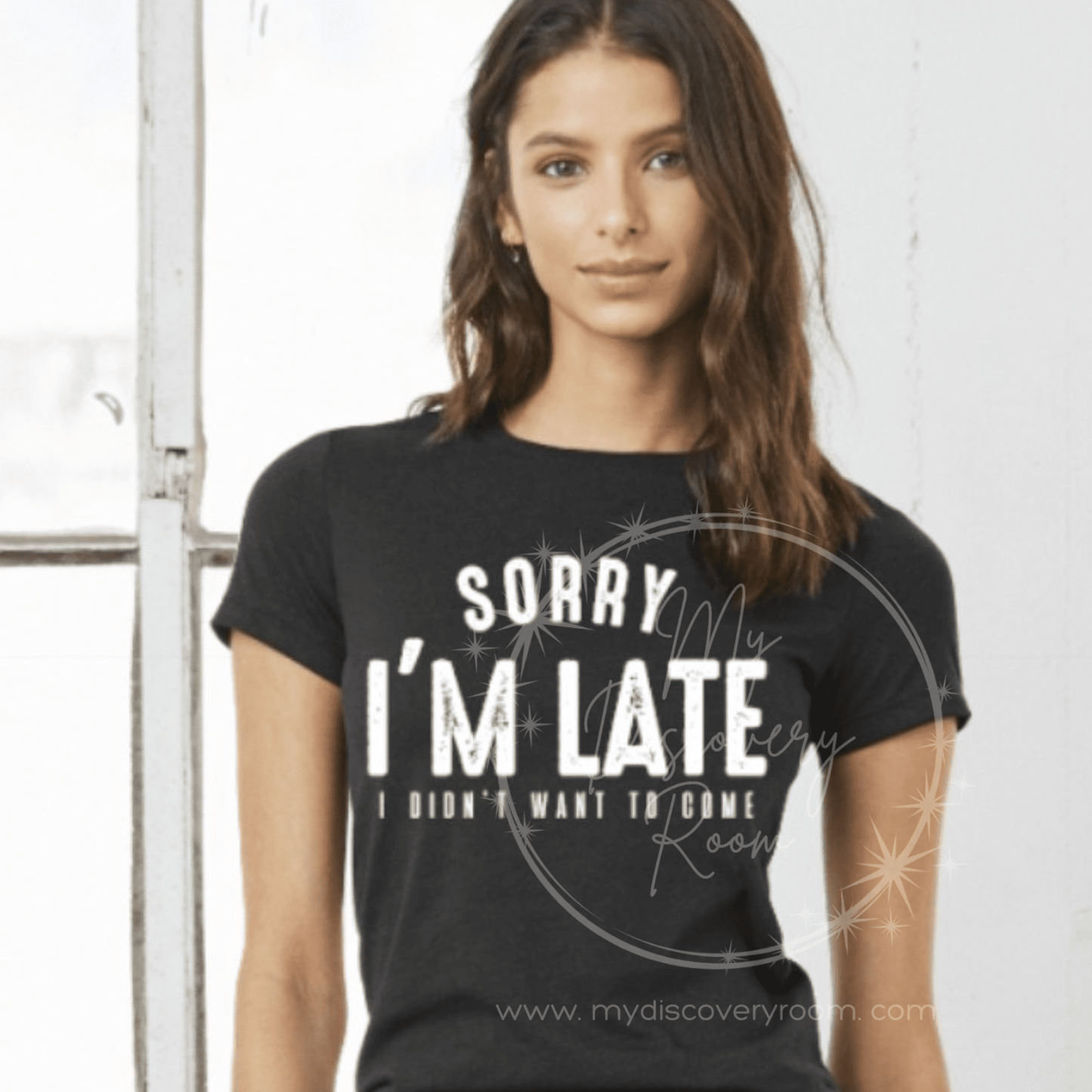Sorry I'm Late I Didn't Want To Come Graphic Tee - MyDiscoveryRoom