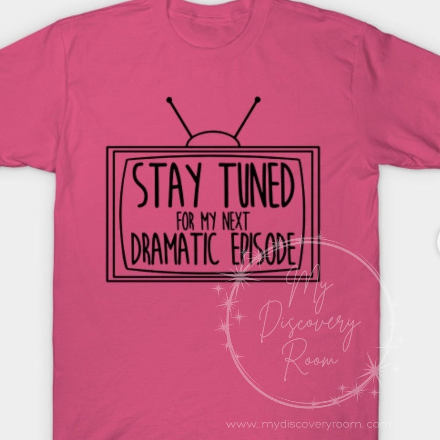 Stay Tuned For My Next Dramatic Episode Graphic Tee - MyDiscoveryRoom
