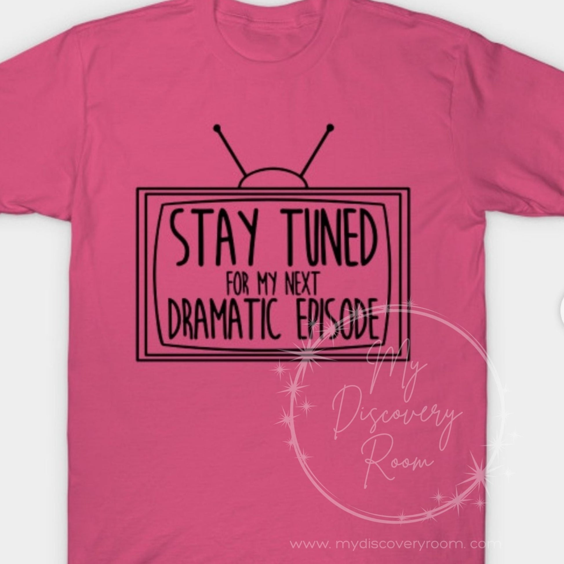 Stay Tuned For My Next Dramatic Episode Graphic Tee - MyDiscoveryRoom